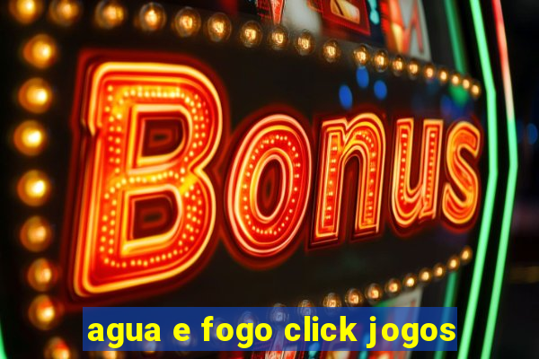 agua e fogo click jogos